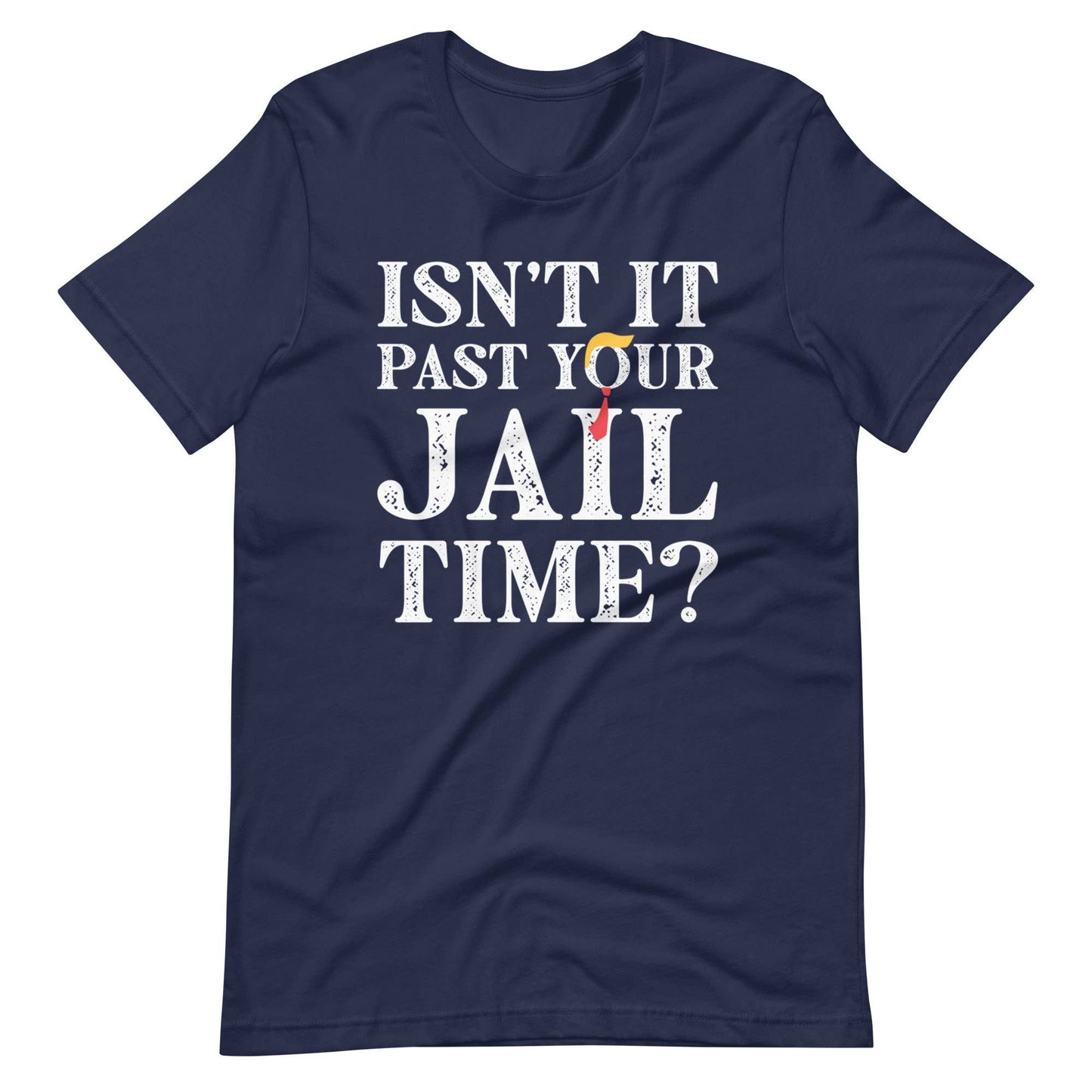 Isn’T It Past Your Jail Time T-Shirt