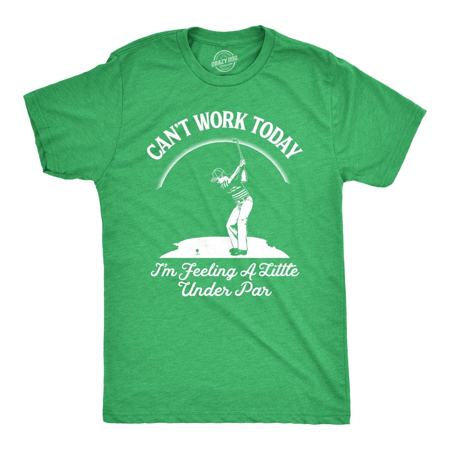 Can't Work Today I'm Feeling A Little Under Par Mens Funny Golfing T Shirt