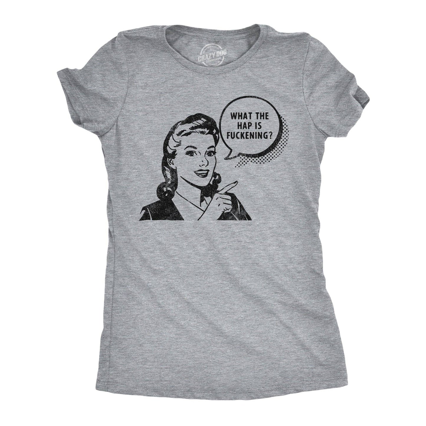 What the Hap Is Fuckening Women's T Shirt