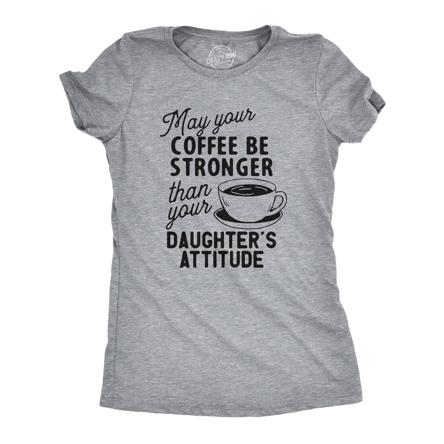 Coffee Stronger Than Your Daughter's Attitude Women's Tshirt
