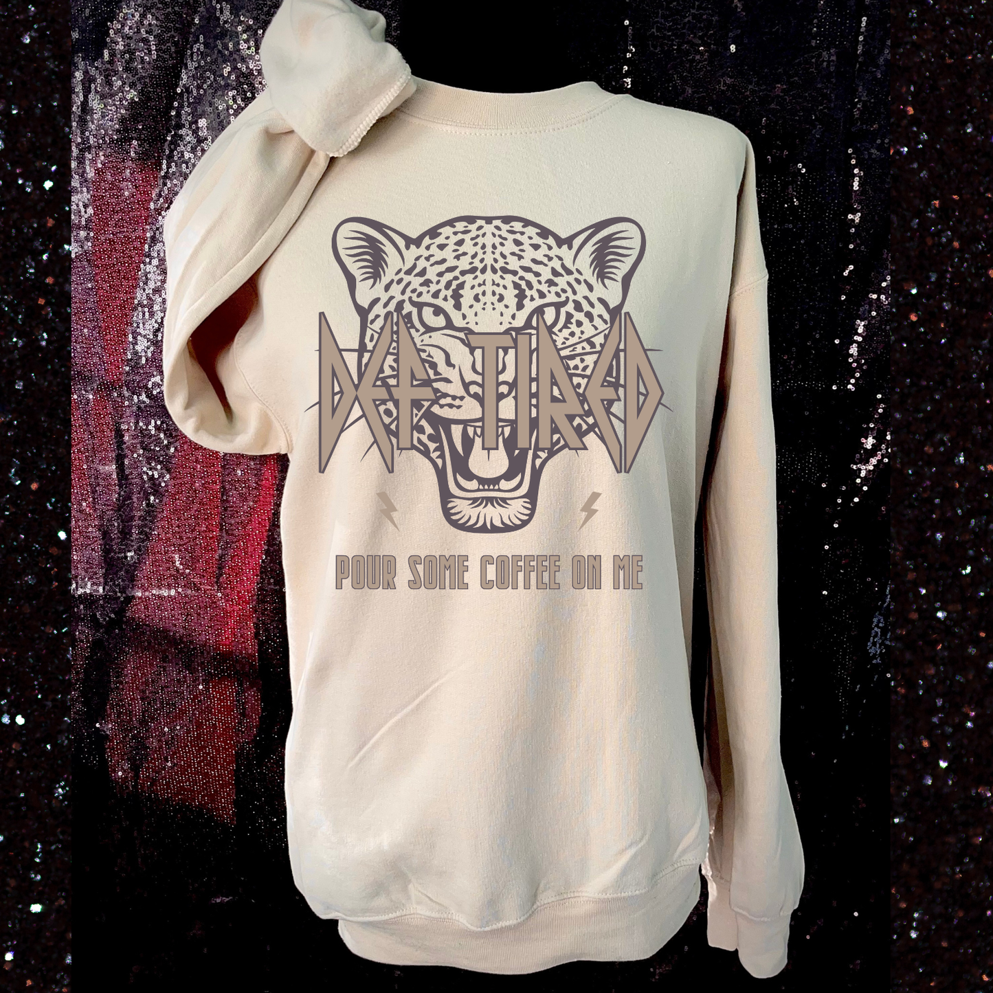 Def Tired Pour Coffee On Me Sweatshirt/Shirt