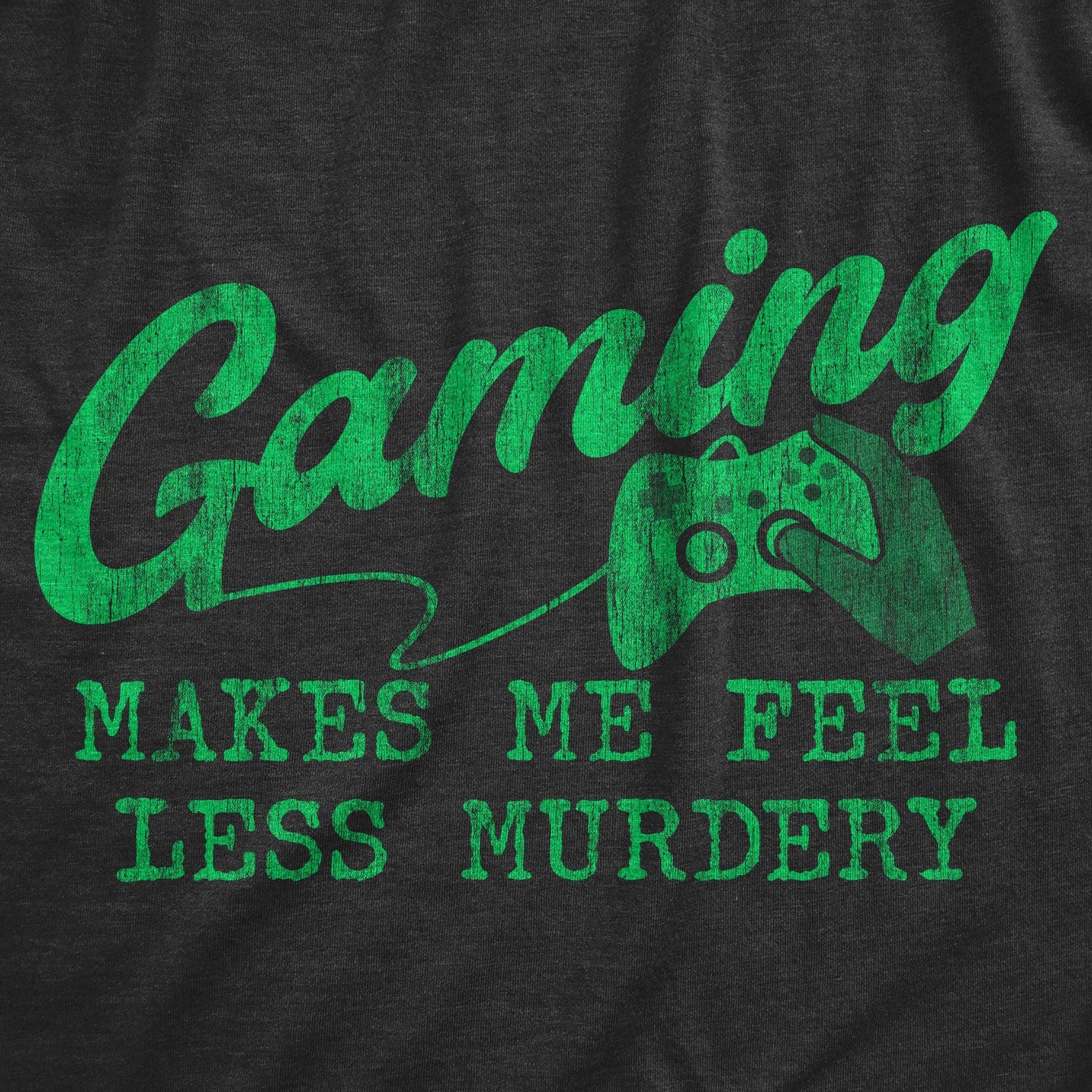 Gaming Makes Me Feel Less Murdery Men's Tshirt Video Games