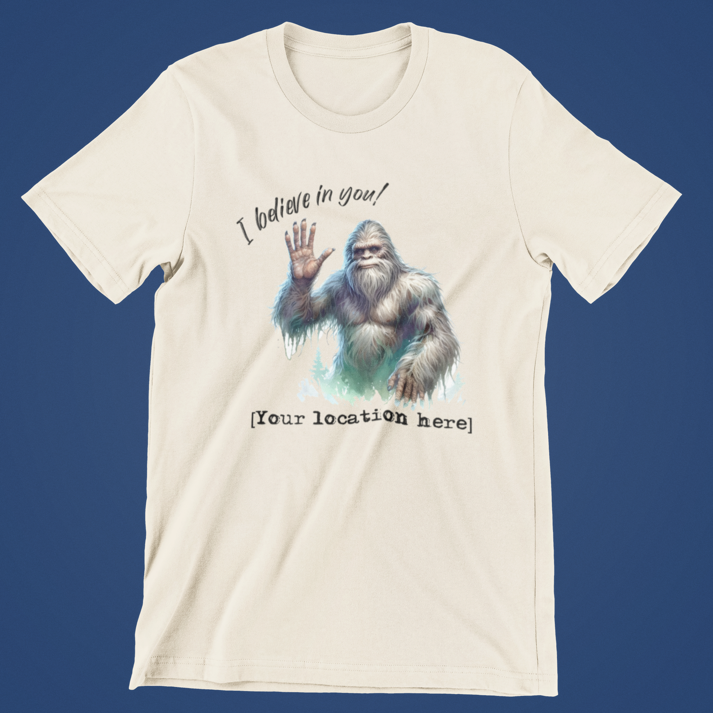 Bigfoot "I Believe in You!" T-Shirt W/Your Location (Tan)
