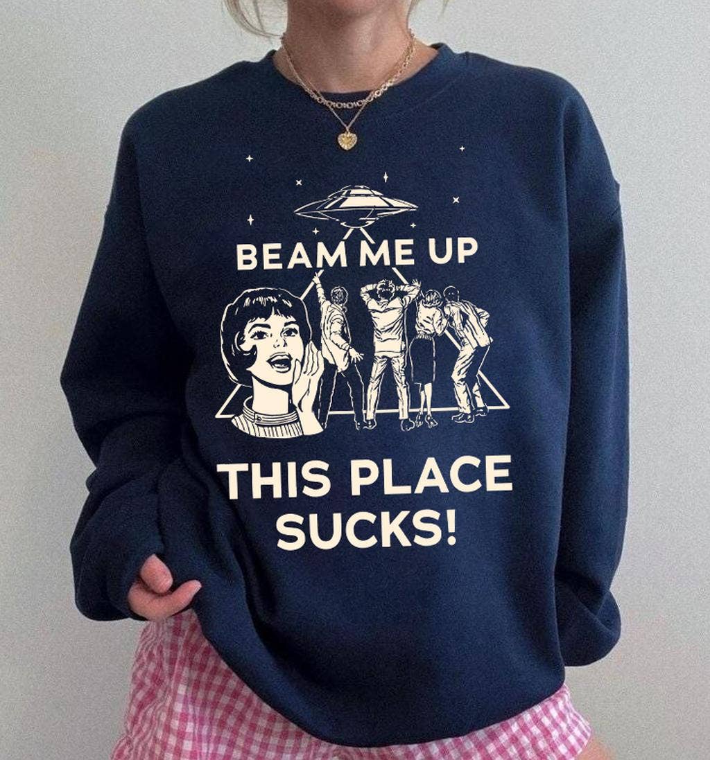 Beam Me Up This Place Sucks Sweatshirt, Funny Quote Movie