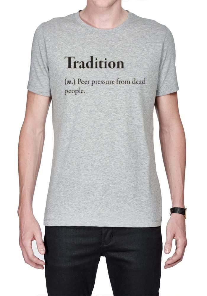 Tradition Peer Pressure From Dead People T-Shirt