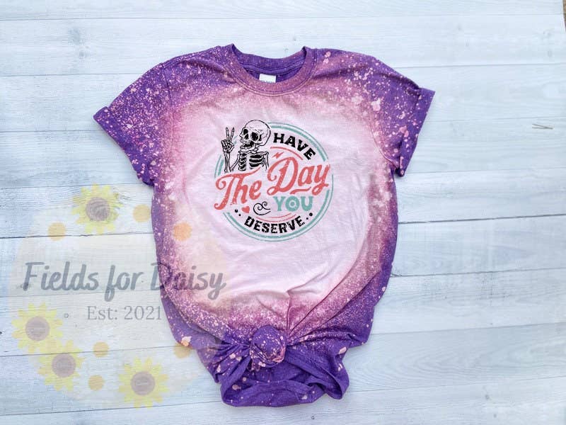 Have the Day You Deserve Bleached T-Shirt Vintage Graphic