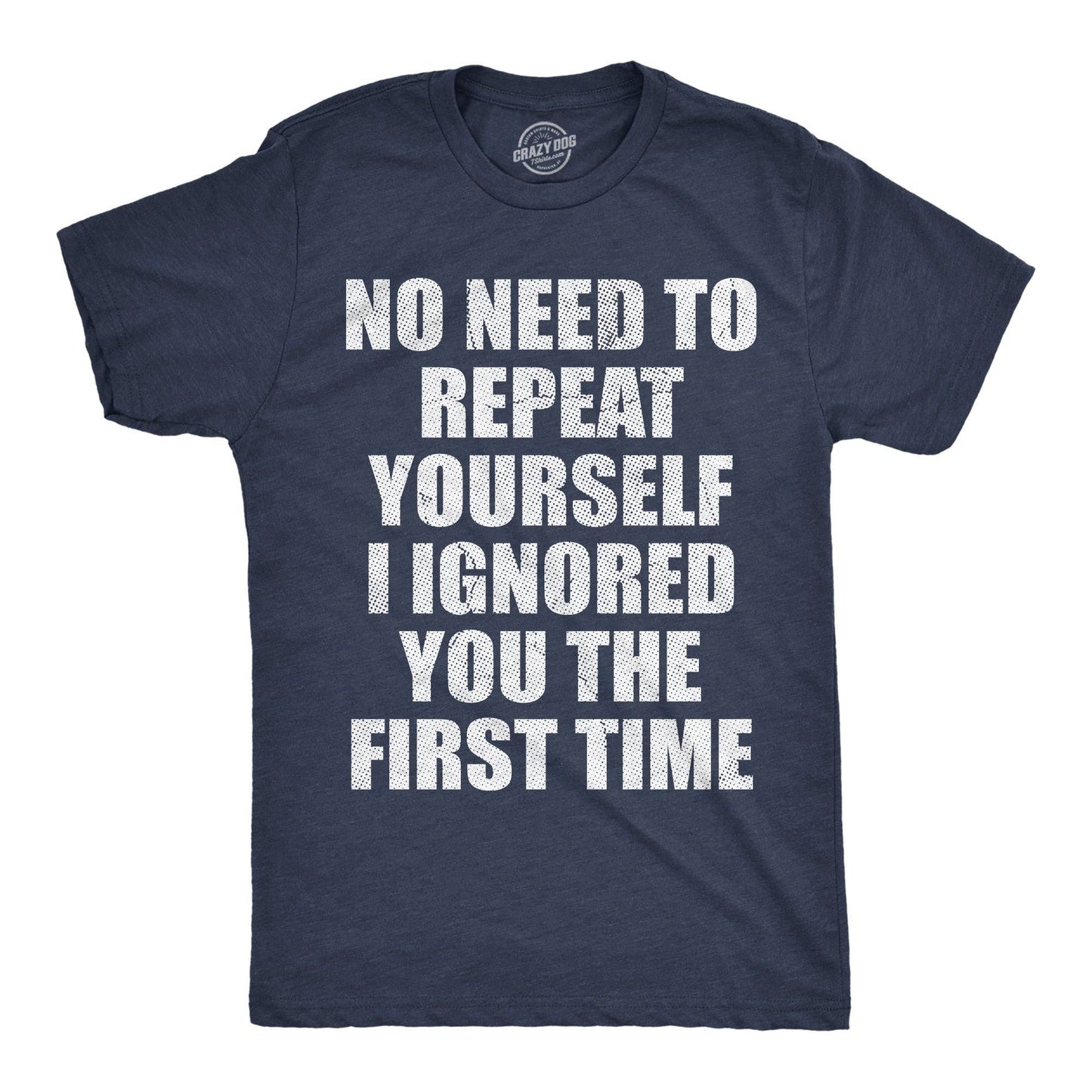 No Need To Repeat Yourself I Ignored You the First Time Men's T Shirt