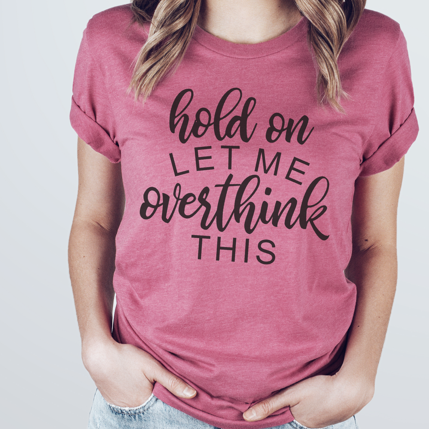 Hold On Let Me Overthink This T-Shirt