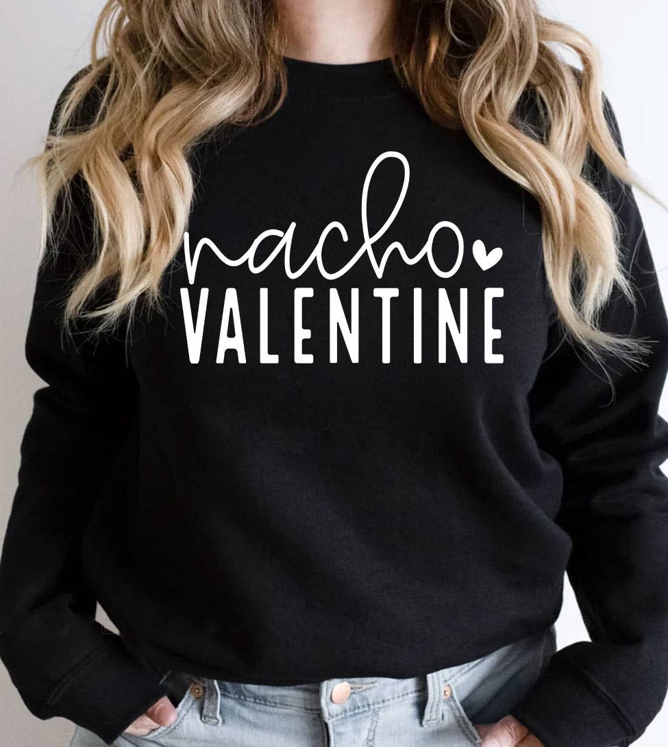Nacho Valentine - Valentine's Day Cute Fun Sassy Sweatshirt