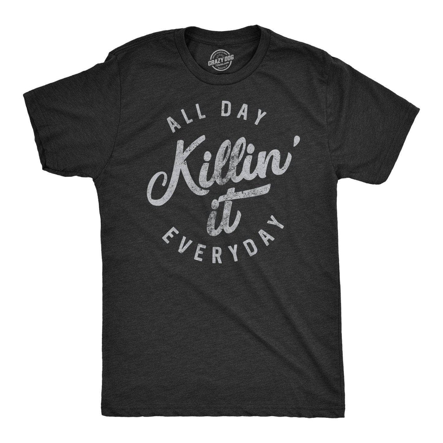 All Day Killin' It Everyday Mens Graphic Funny T Shirt
