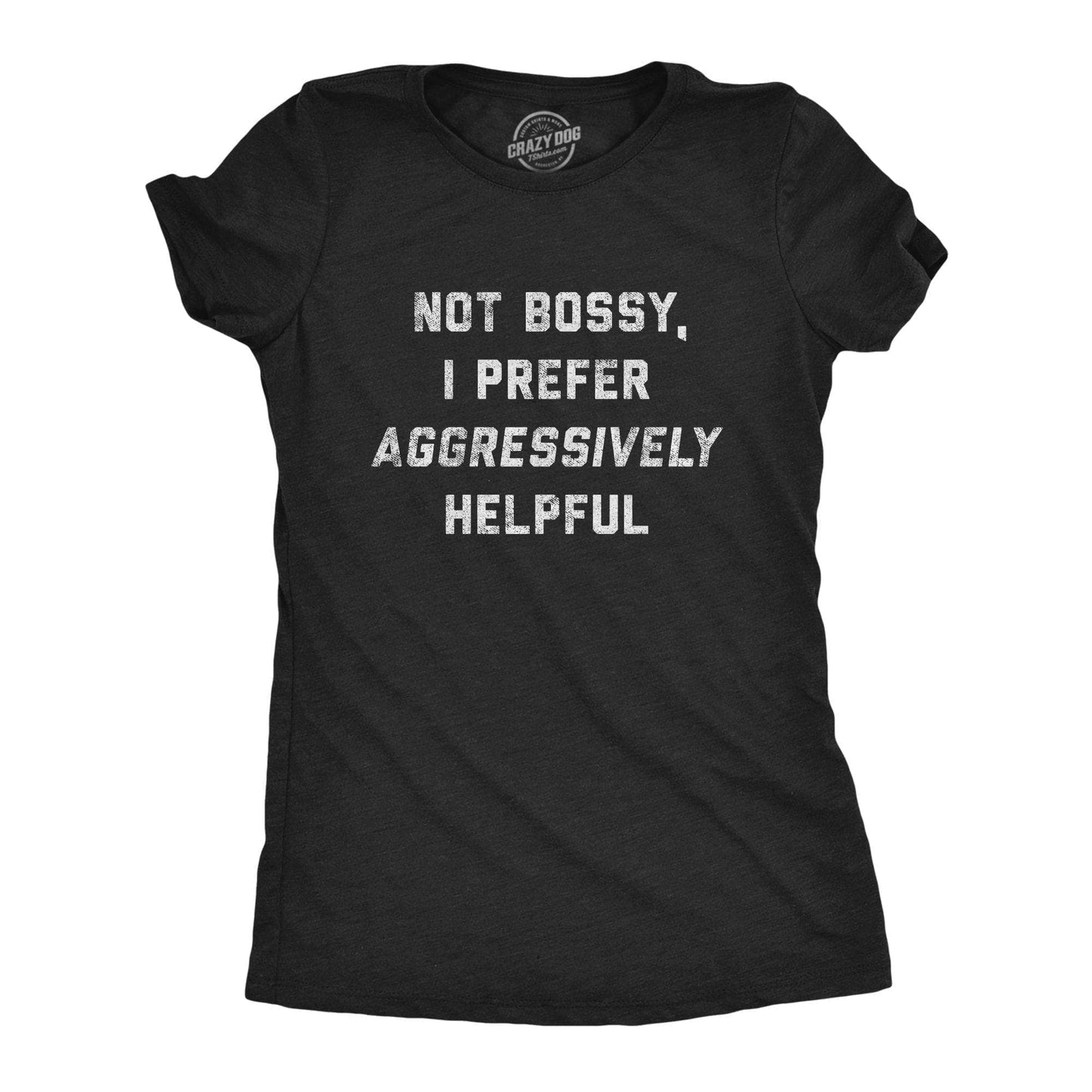 Not Bossy I Prefer Aggressively Helpful Women's Tshirt