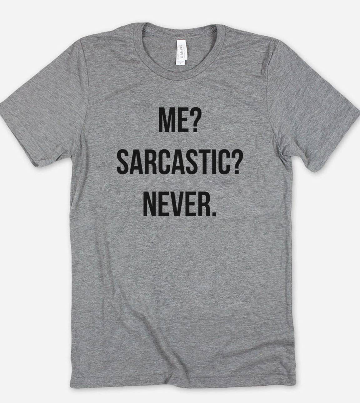 Me Sarcastic Never - Funny Sassy Sarcastic Cute T-Shirt