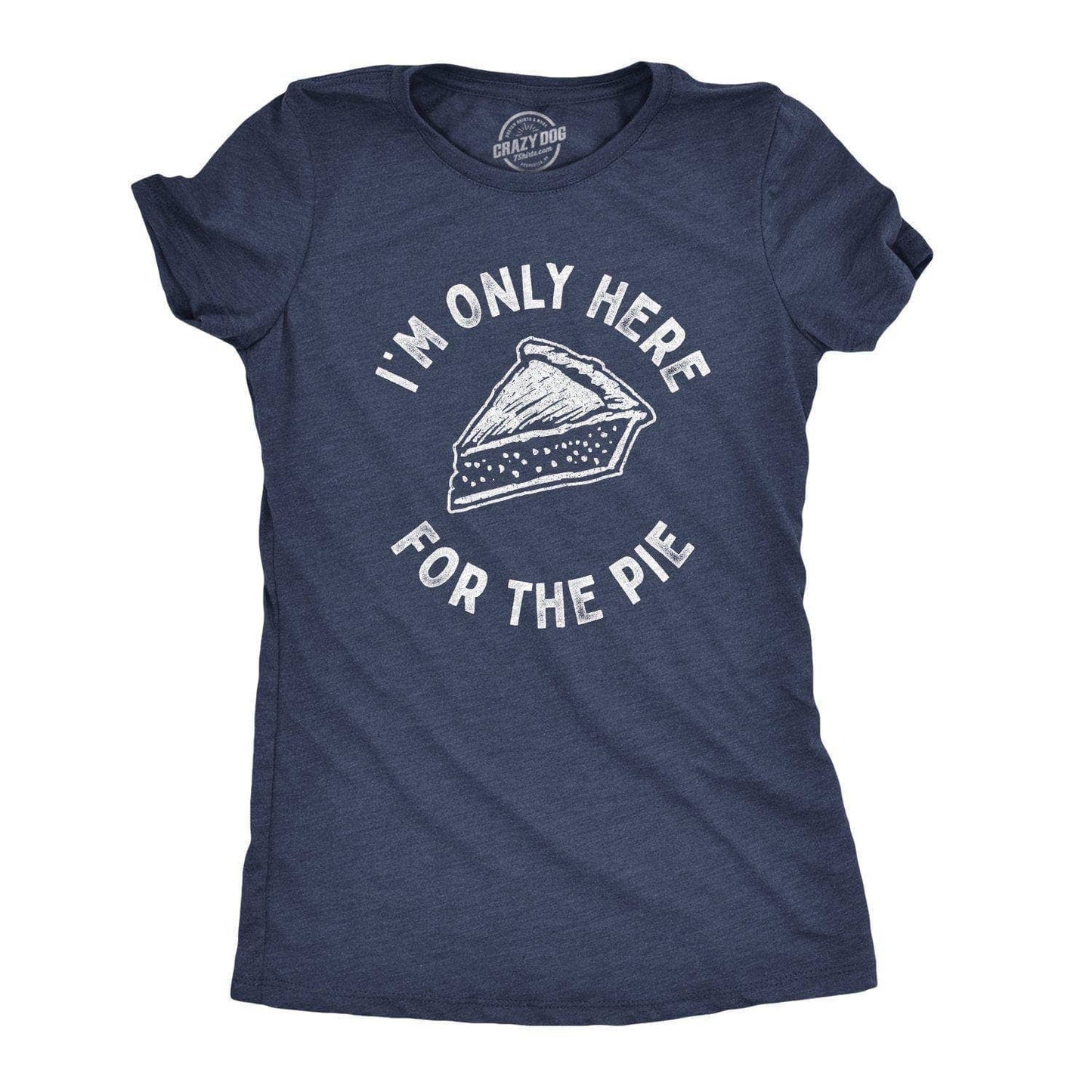 I'm Only Here For the Pie Women's Tshirt Thanksgiving