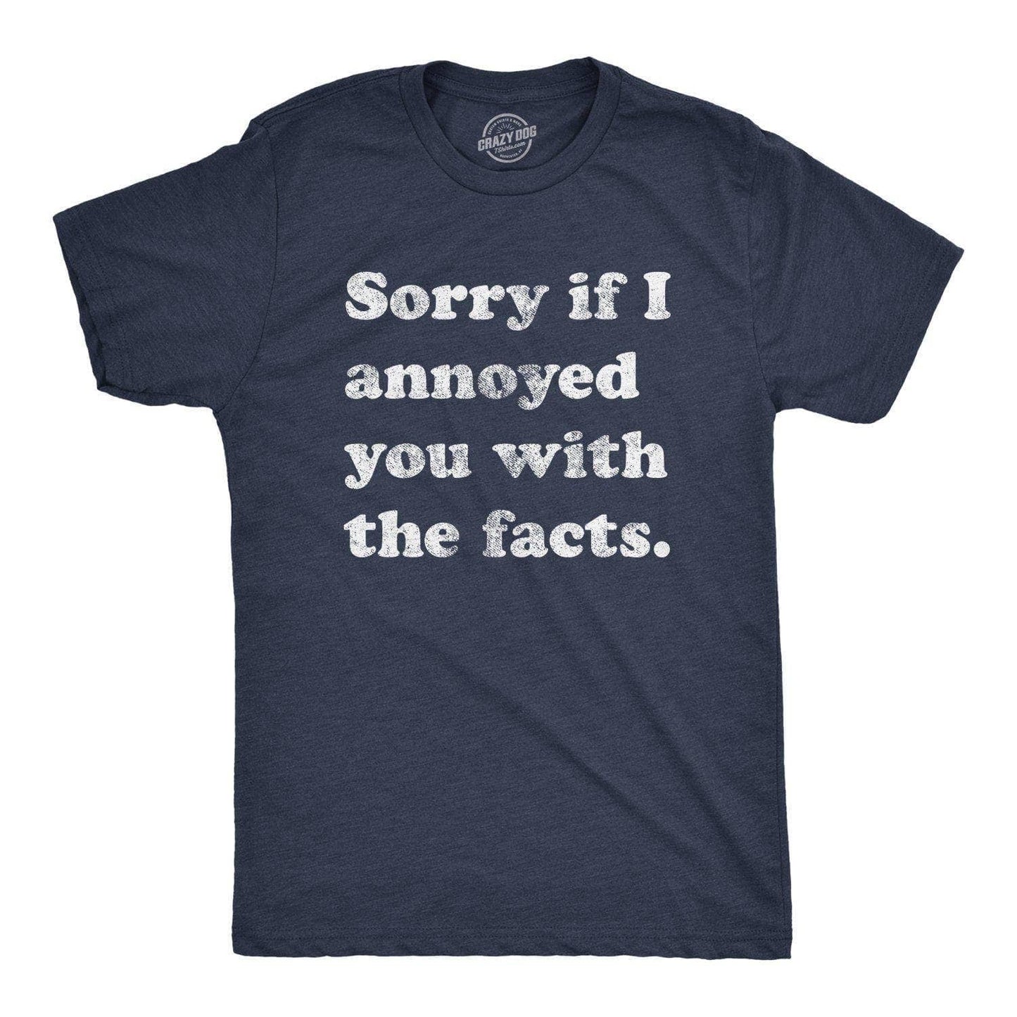 Sorry I Annoyed You with the Facts Men's Tshirt Sarcastic