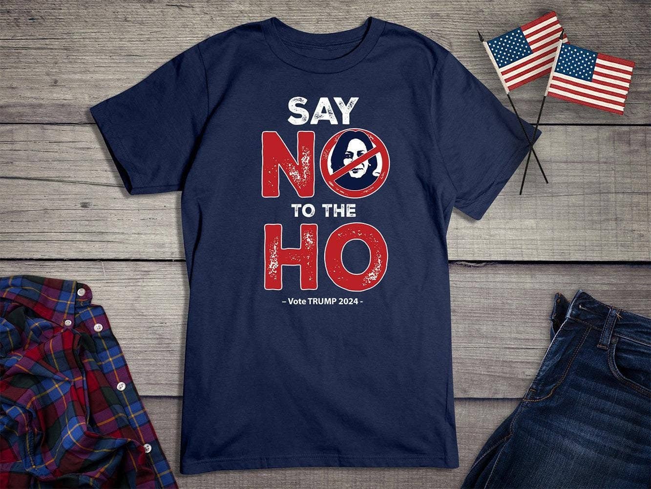 Anti Kamala Shirt - Say No To the Ho - Vote Trump 2024