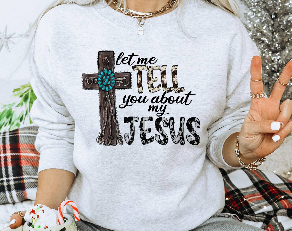 Let Me Tell You About Jesus - Christian Western Sweatshirt