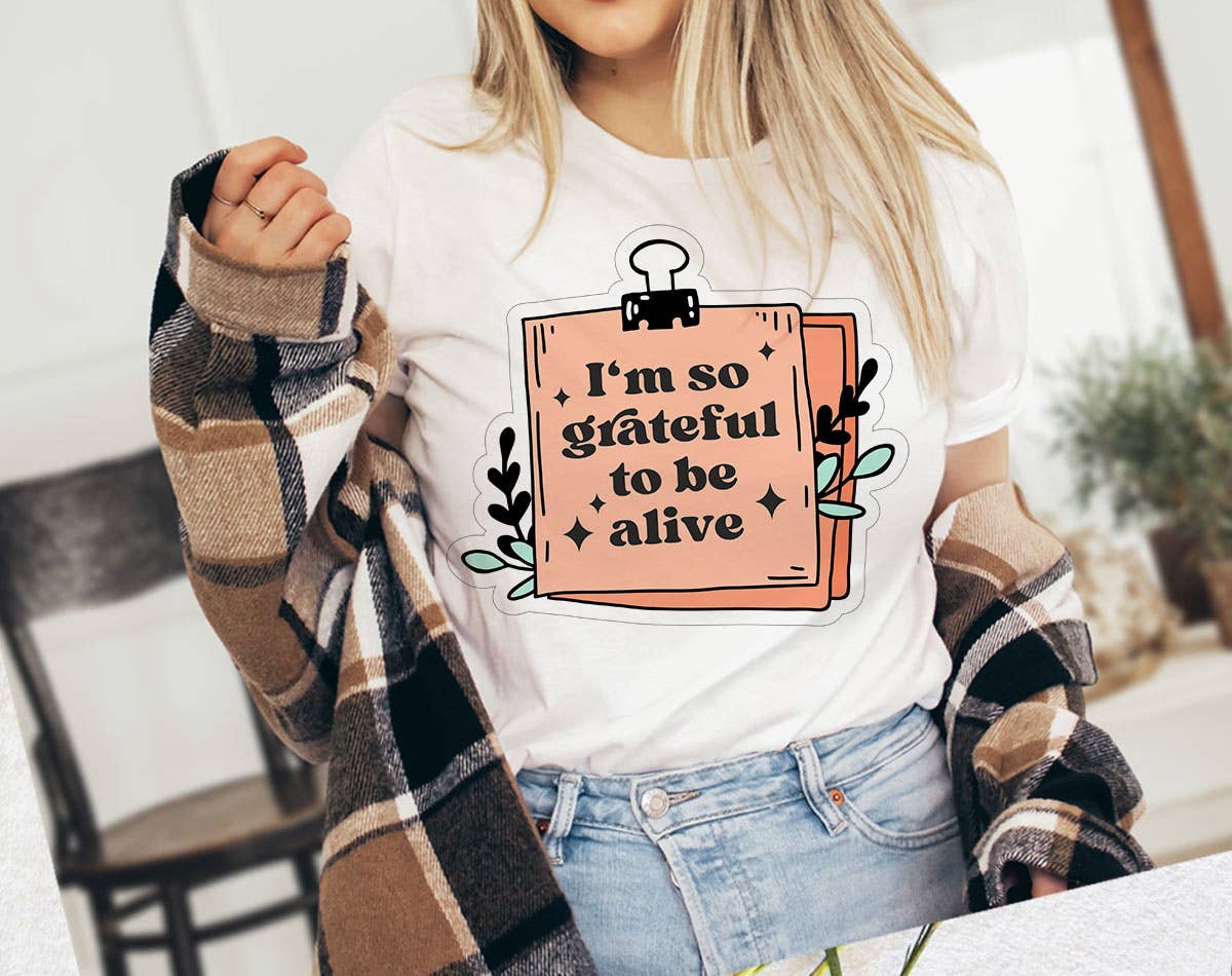 I'm So Grateful To Be Alive - Positive Affirmation T-Shirt