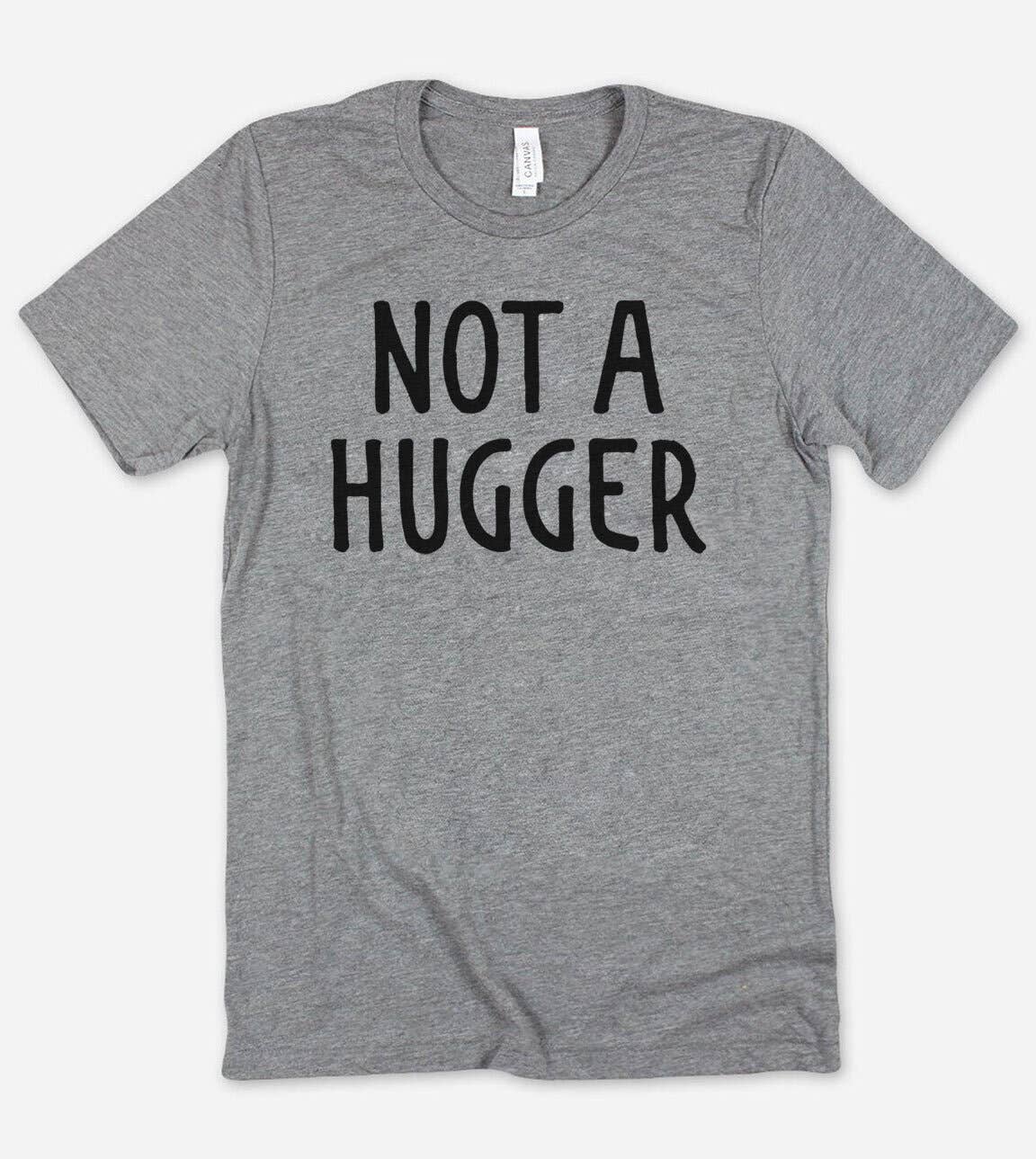 Not A Hugger - Funny Introvert Nerd Sassy T-Shirt