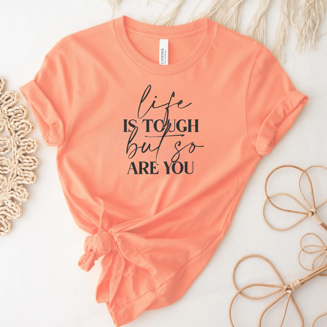 Inspirational T-Shirt Life Is Tough But So Are You Tee