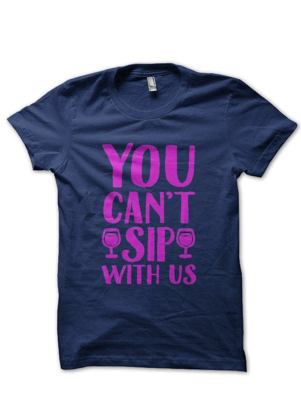 You Can’t Sip With Us Half Sleeve Navy Blue T-Shirt