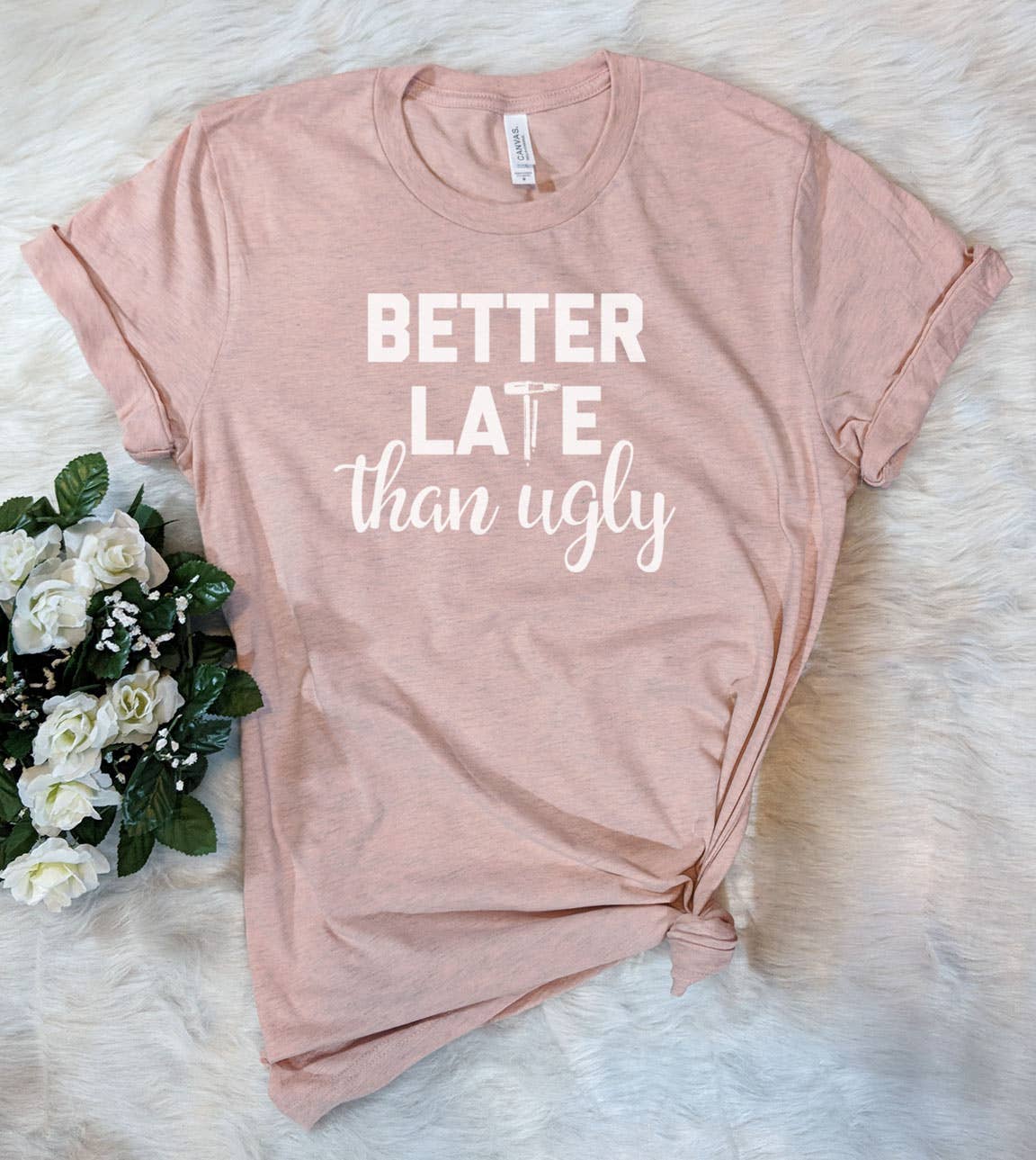 Better Late Than Ugly - Funny Sassy Nerd Cute T-Shirt