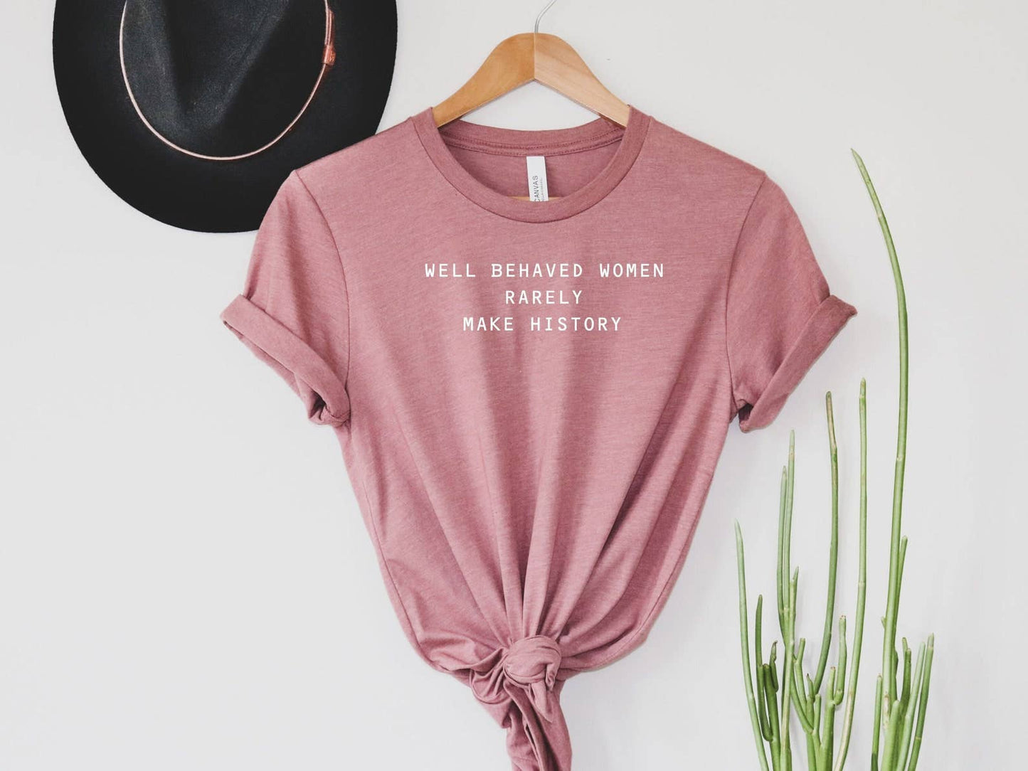 Well Behaved Women Rarely Make History T-Shirt
