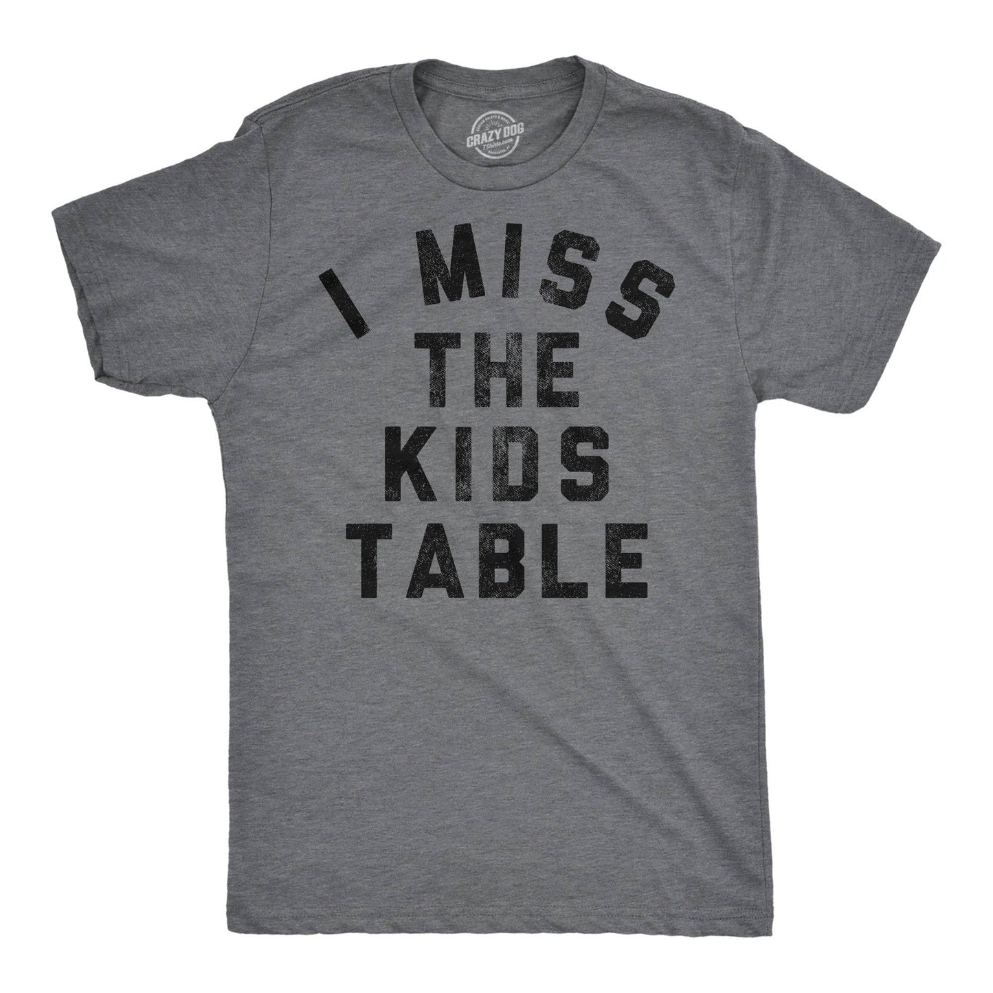 I Miss the Kids Table Men's T Shirt