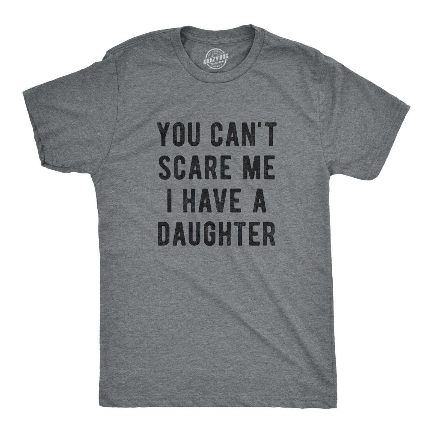 You Cant Scare Me I Have A Daughter Graphic T Shirt Tee Men
