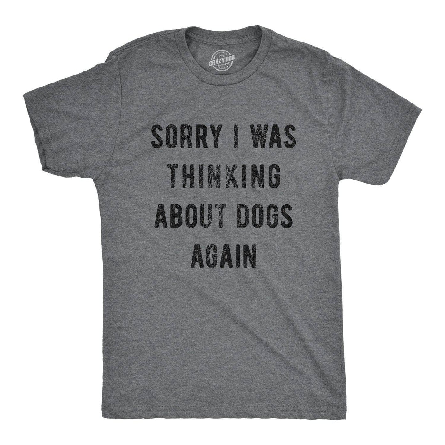 Sorry I Was Thinking About Dogs Again Graphic Mens Tshirt