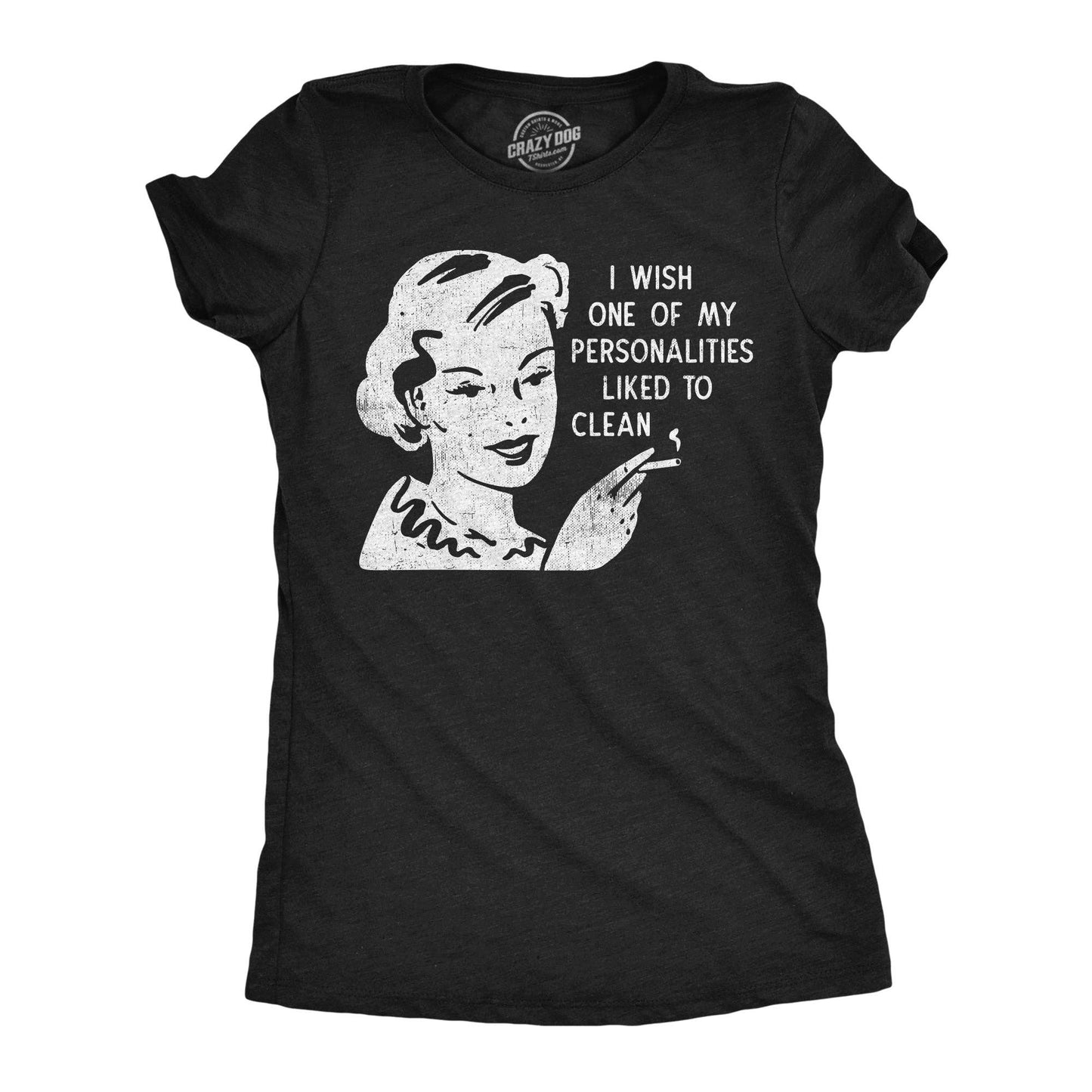 I Wish One of My Personalities Liked To Clean Women's T Shirt