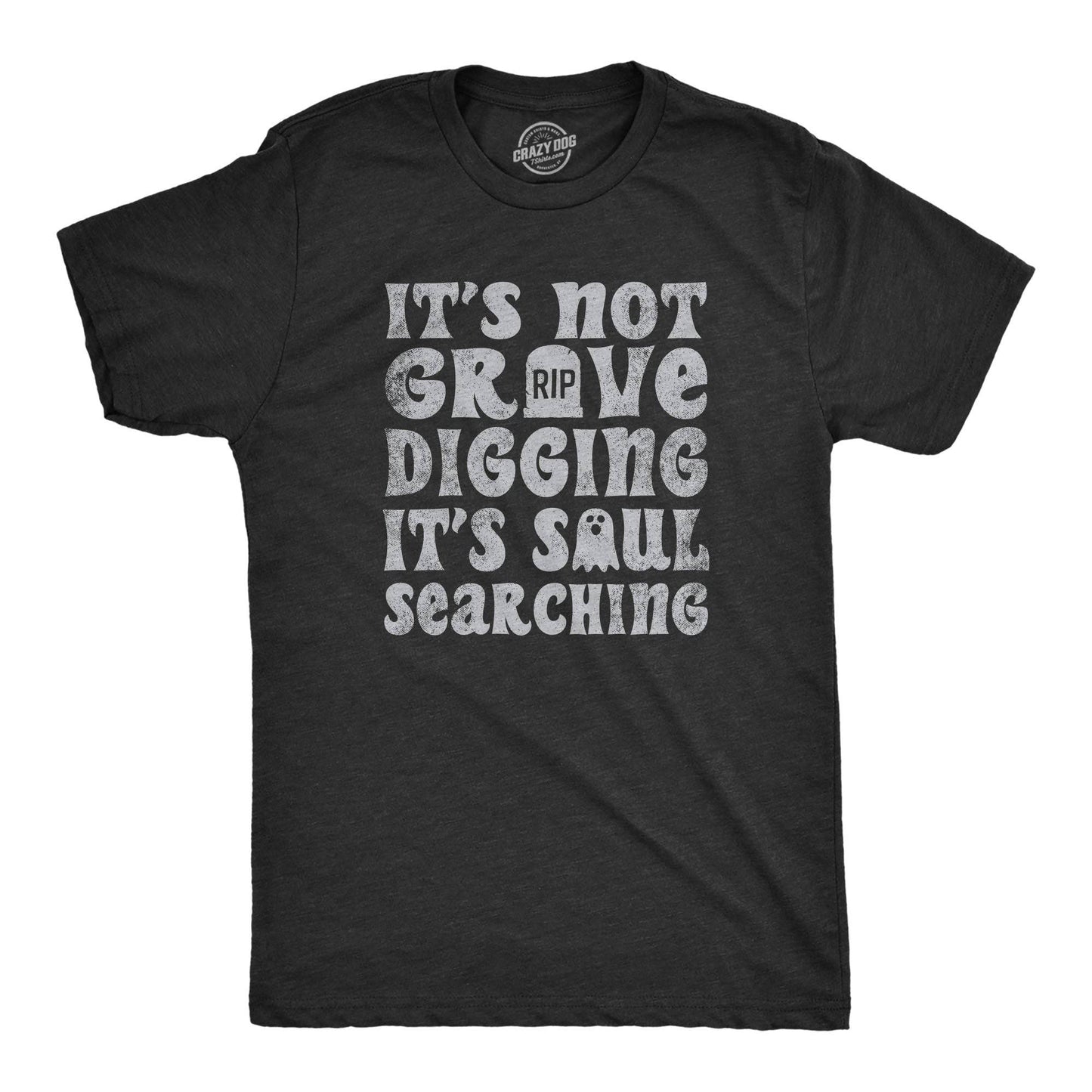 Its Not Grave Digging Its Soul Searching Men's Tshirt
