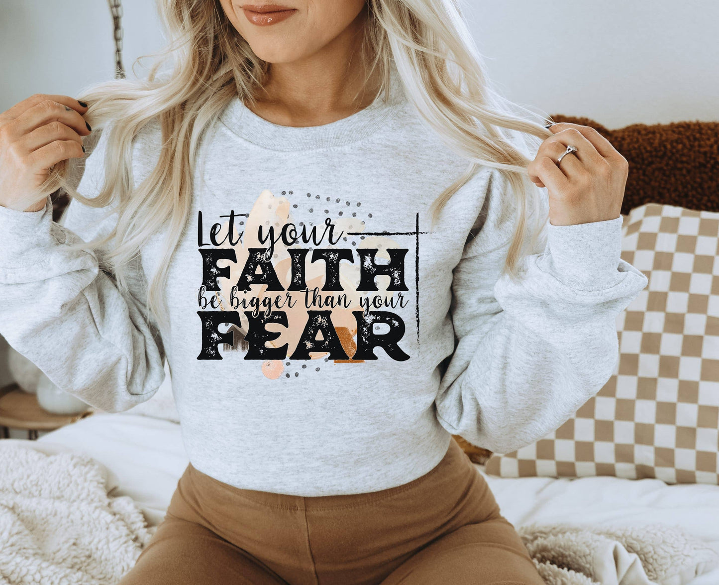 Let Your Faith Be Bigger Than Your Fear Sweatshirt