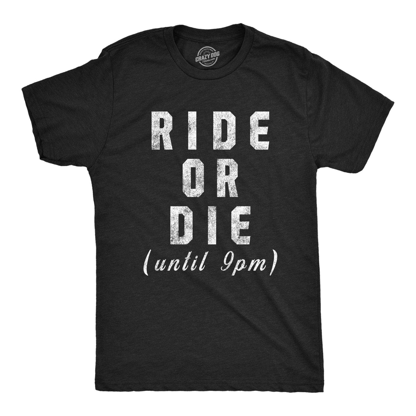 Ride or Die Until 9PM Men's Tshirt Sarcastic Graphic Tee