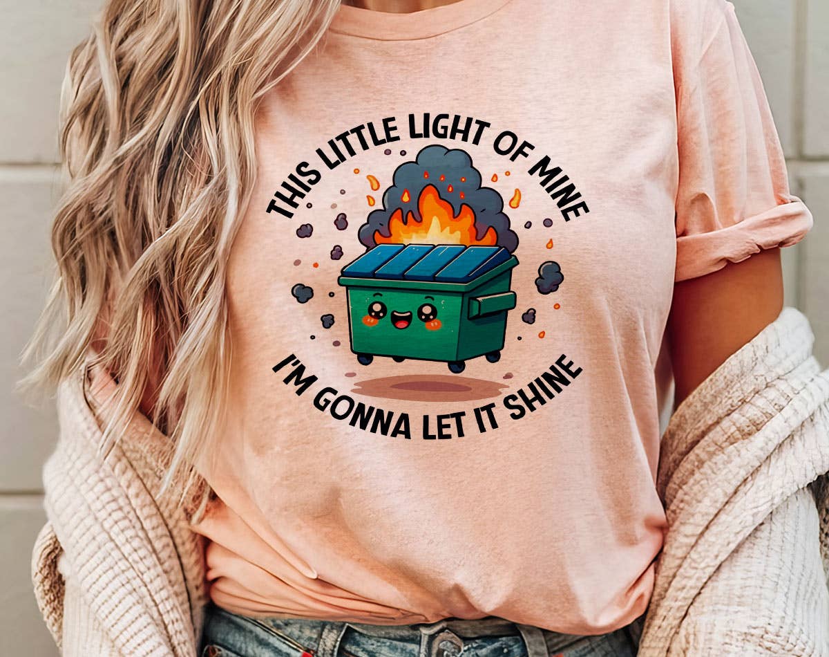 This Little Light of Mine - Funny Dumpster Fire Graphic Tee