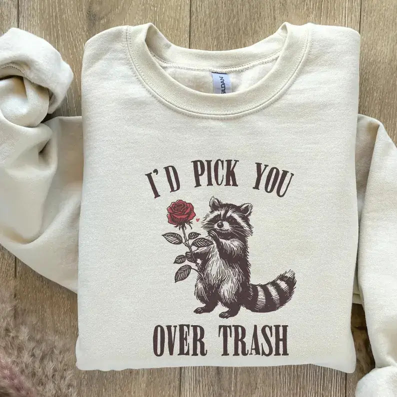I'd Pick You Over Trash Raccoon Sweatshirt