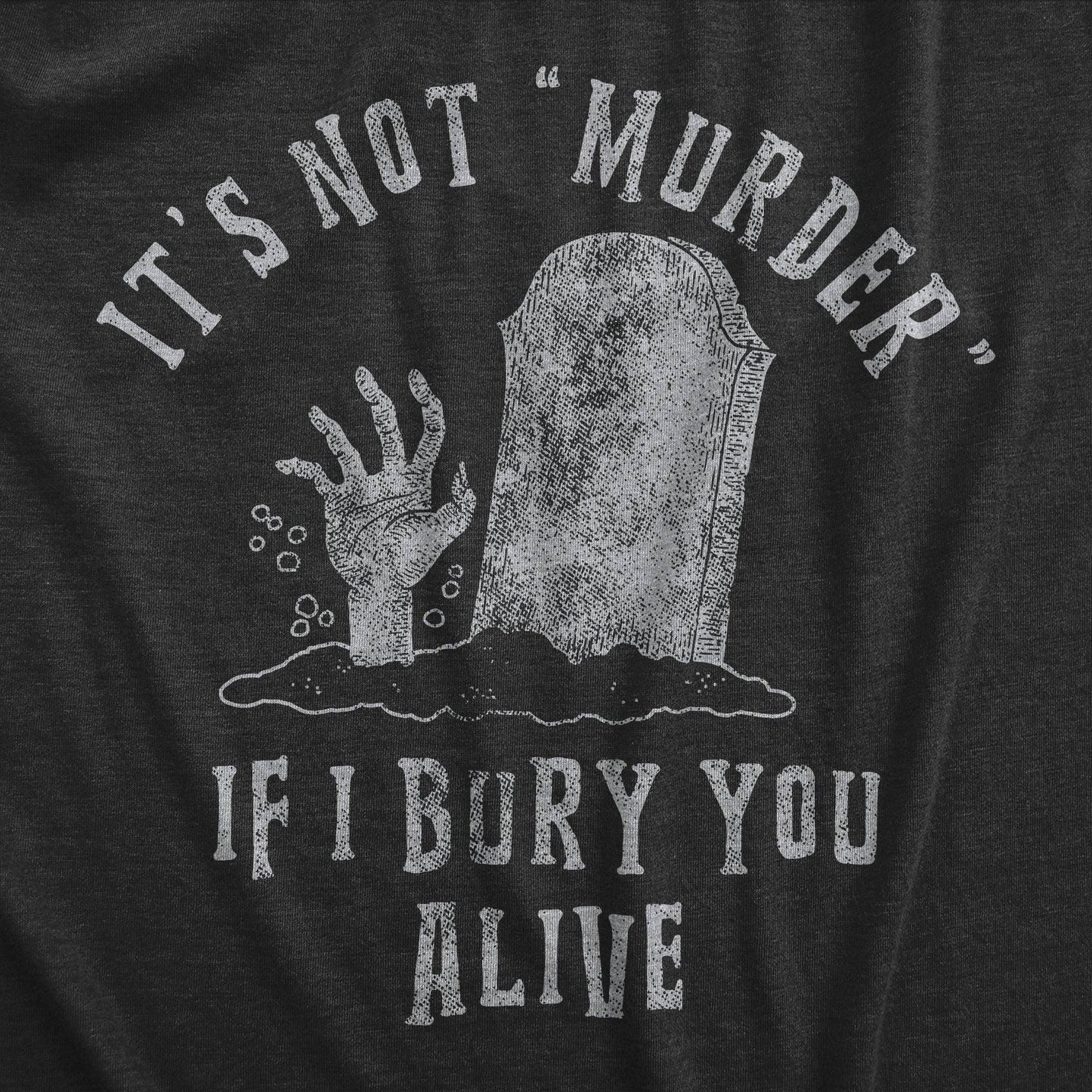 Its Not Murder If I Bury You Alive Men's Tshirt Halloween