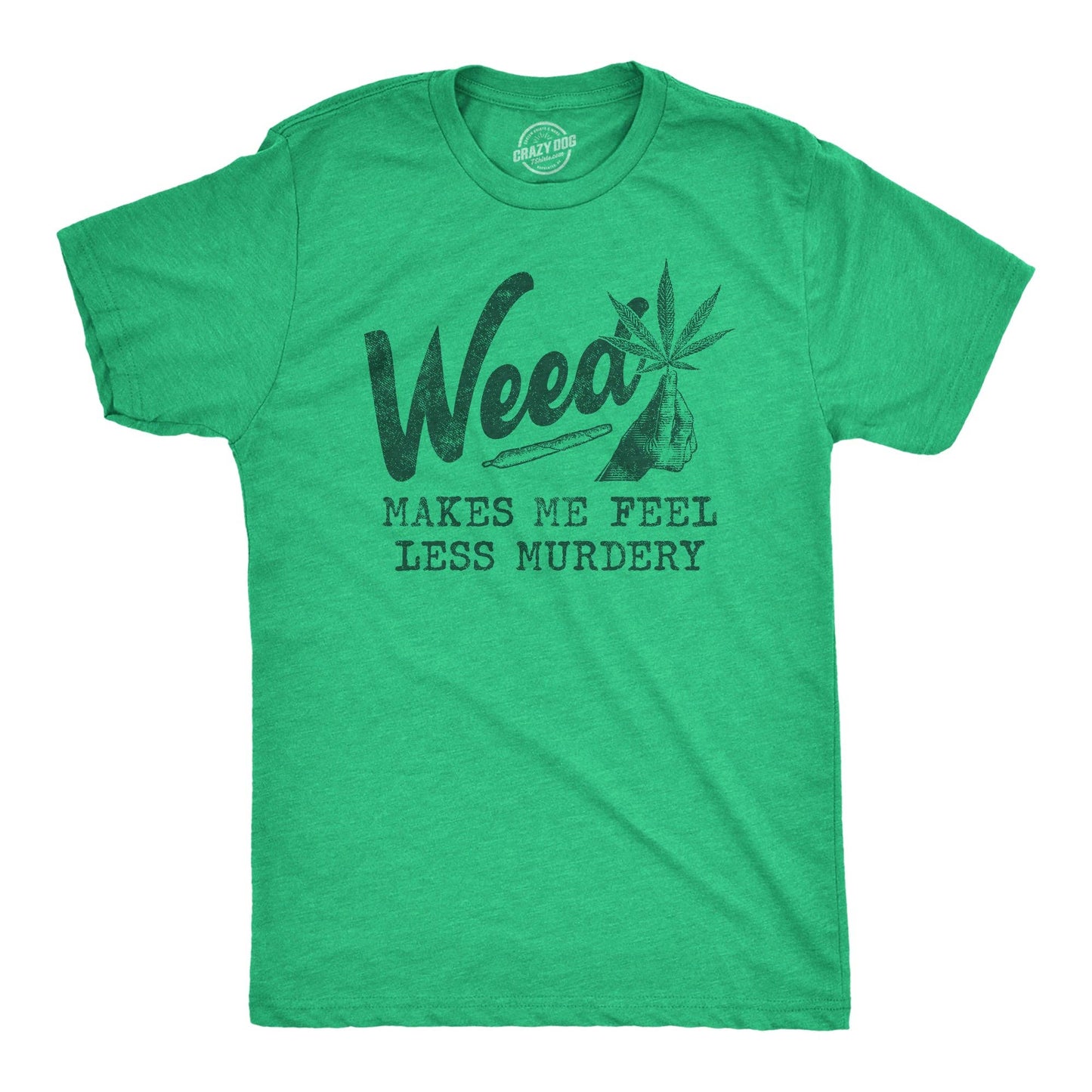 Weed Makes Me Feel Less Murdery Men's Tshirt 420 Graphic Tee