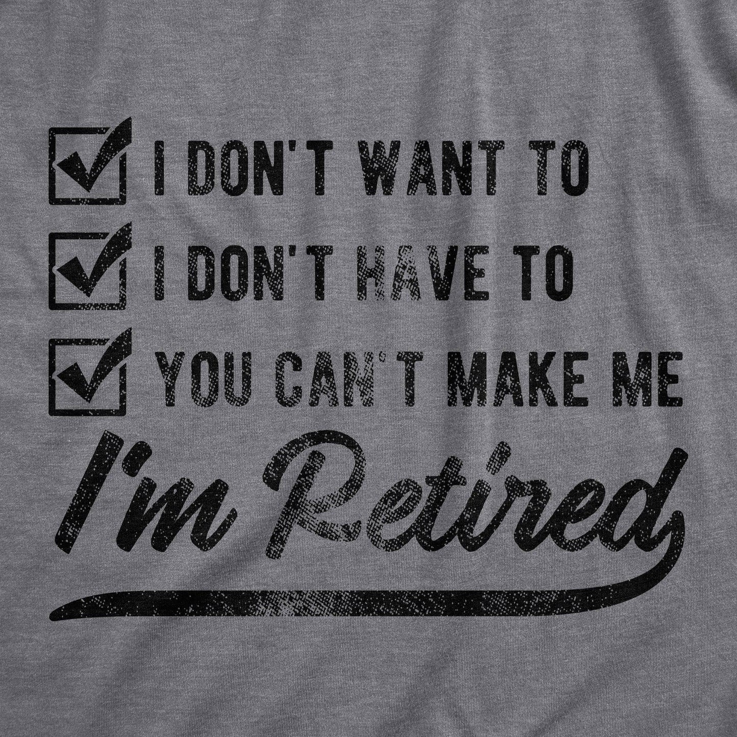 You Can't Make Me I'm Retired Men's Tshirt Office Graphic