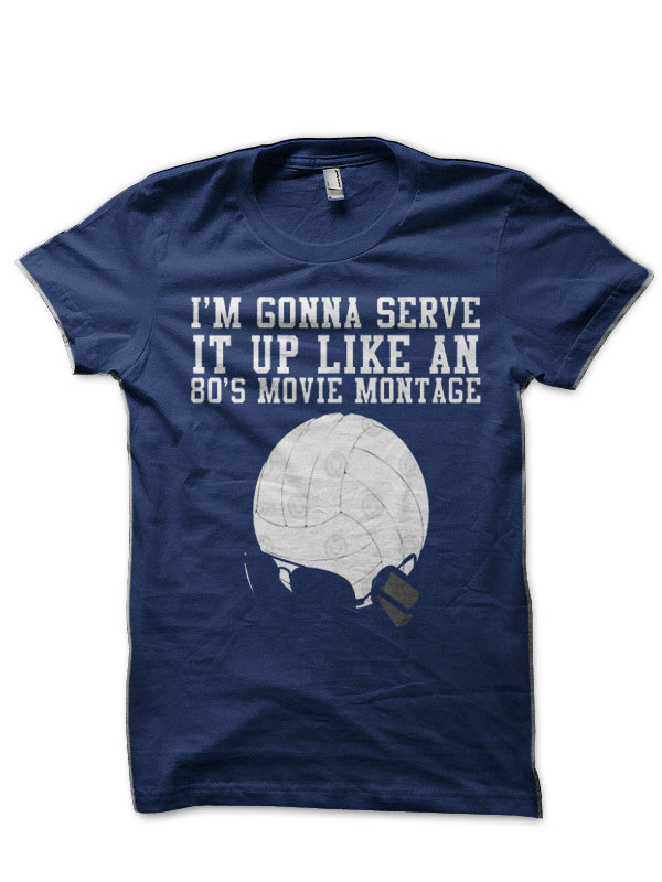 I’m Gonna Serve It Up Like An 80s Movie Montage T-Shirt