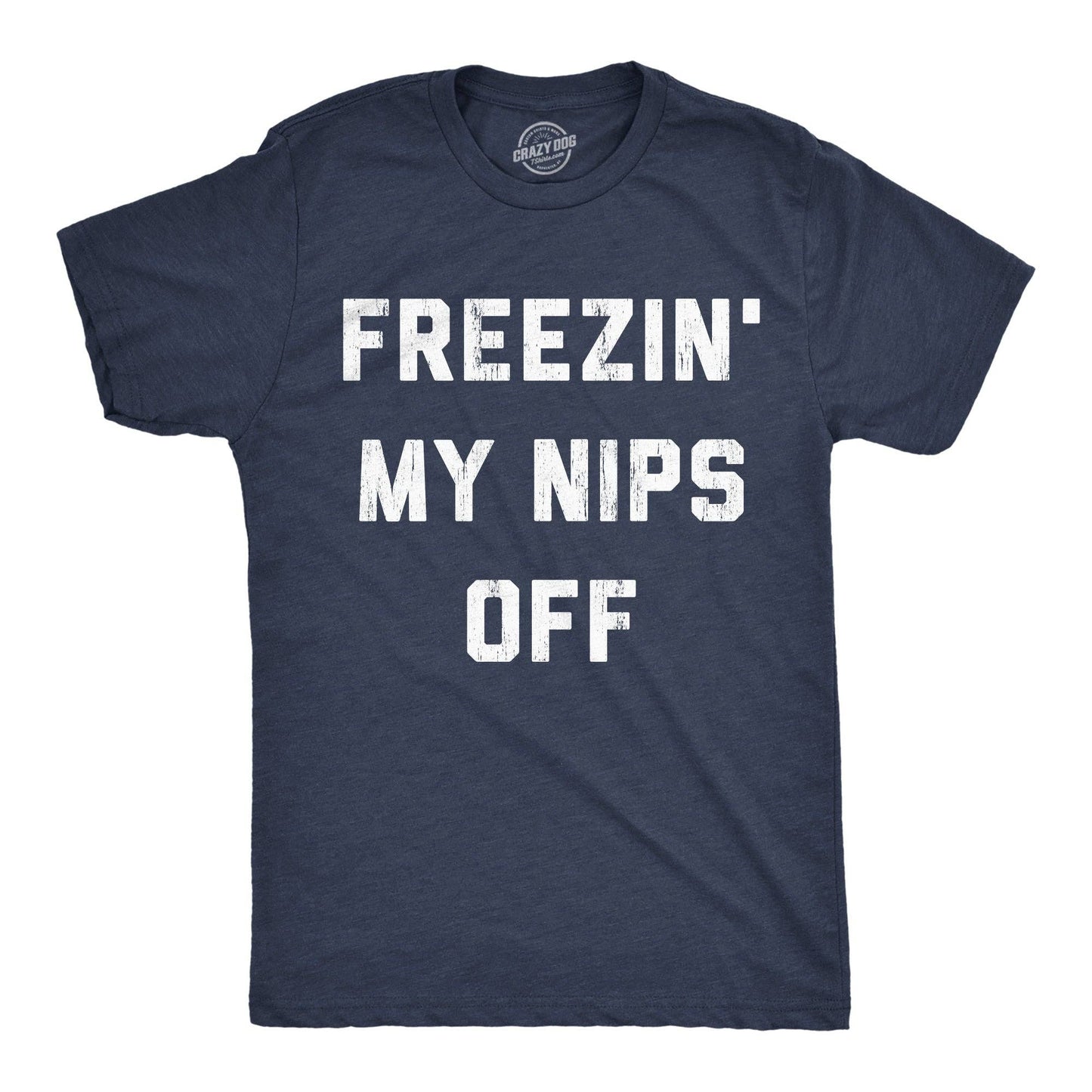 Freezin My Nips Off Men's T Shirt