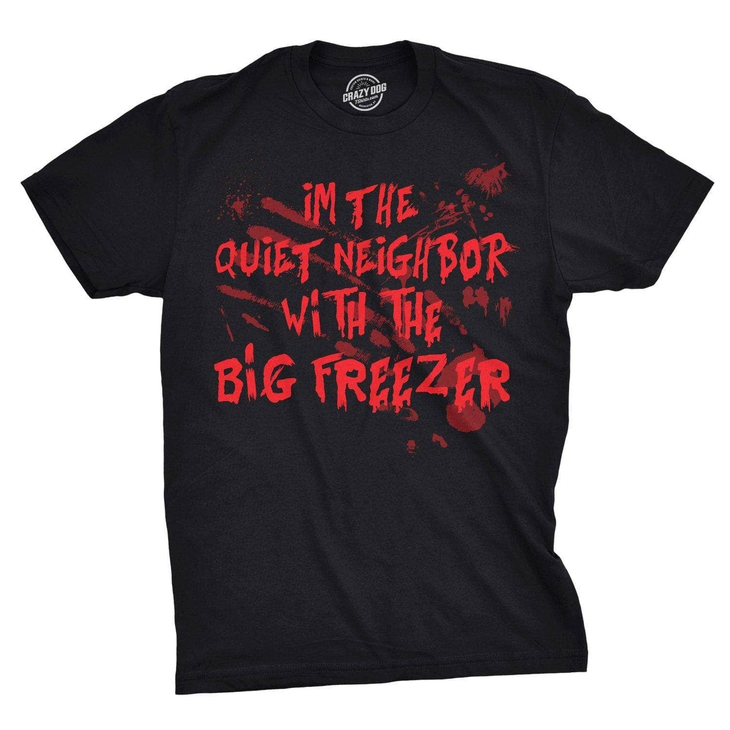 I'm the Quiet Neighbor with the Big Freezer Men's Tshirt