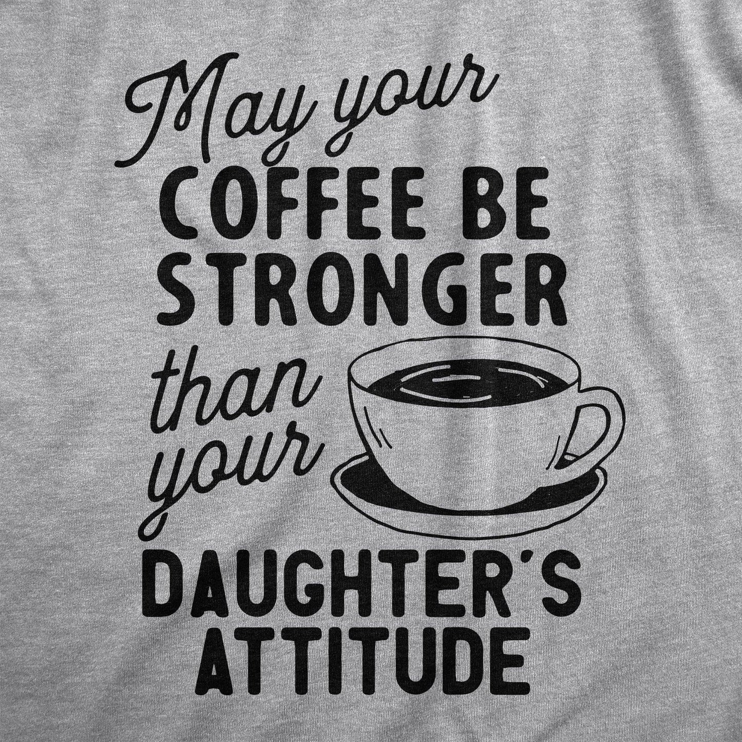 Coffee Stronger Than Your Daughter's Attitude Men's Tshirt