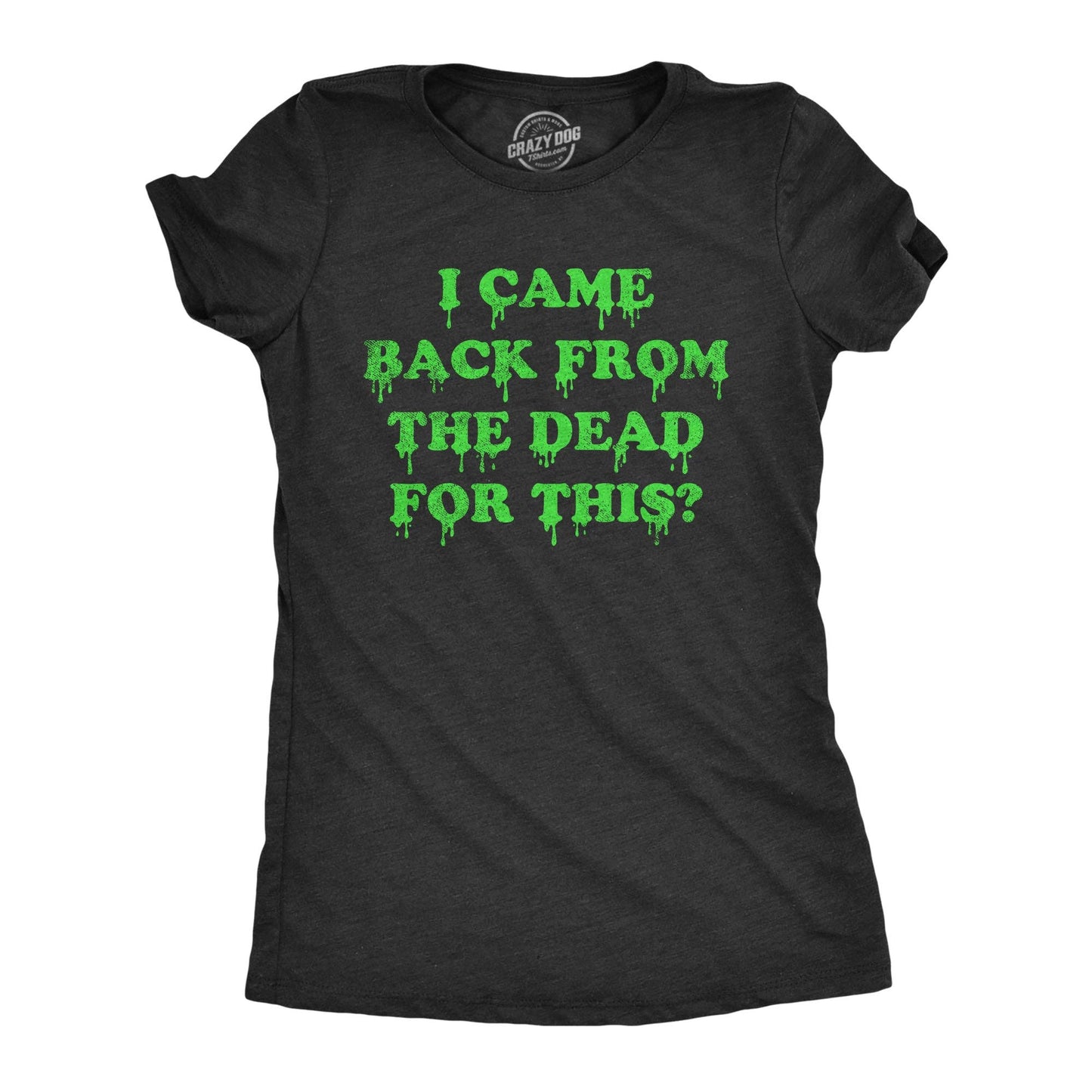 I Came Back from the Dead For This Women's Tshirt Halloween