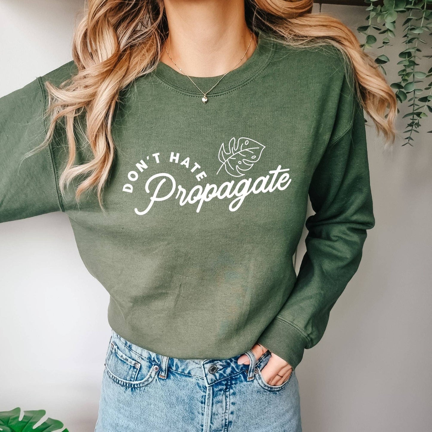 Don't Hate Propagate Plant Crewneck Sweatshirt Hoodie 241