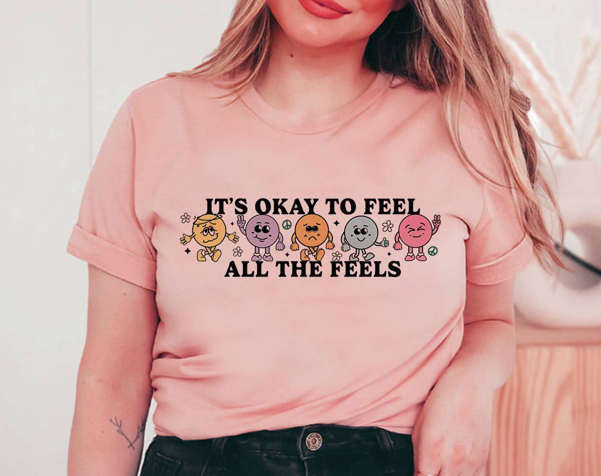 It's Okay To Feel All the Feels - Self Love T-Shirt