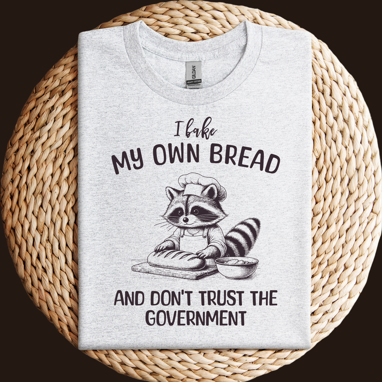 I Bake My Own Bread and Dont Trust the Gov Shirt