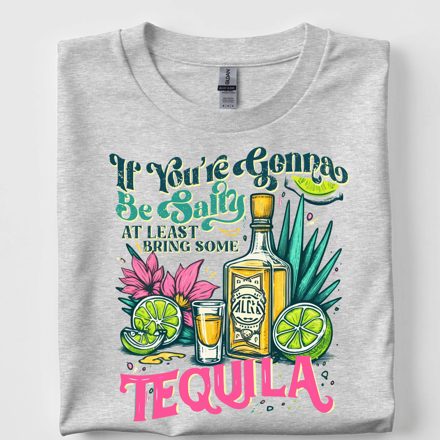 If You're Going To Be Salty Bring the Tequila T-Shirt
