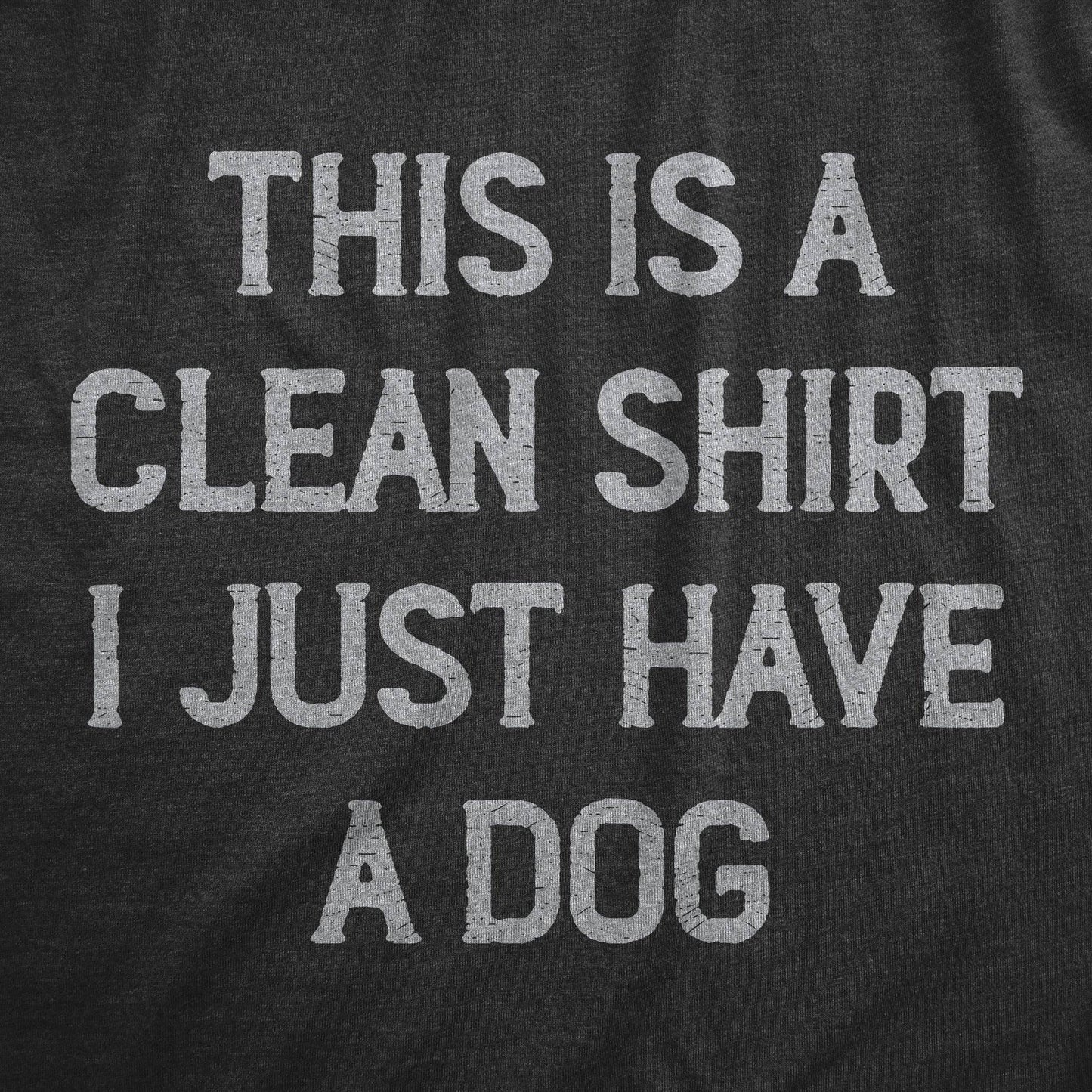 This Is A Clean Shirt I Just Have A Dog Graphic Mens Tshirt