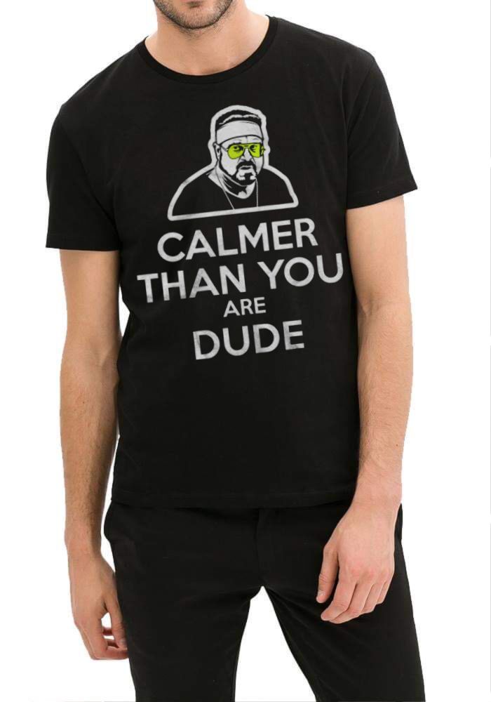 Calmer Than You Are The Dude T-Shirt