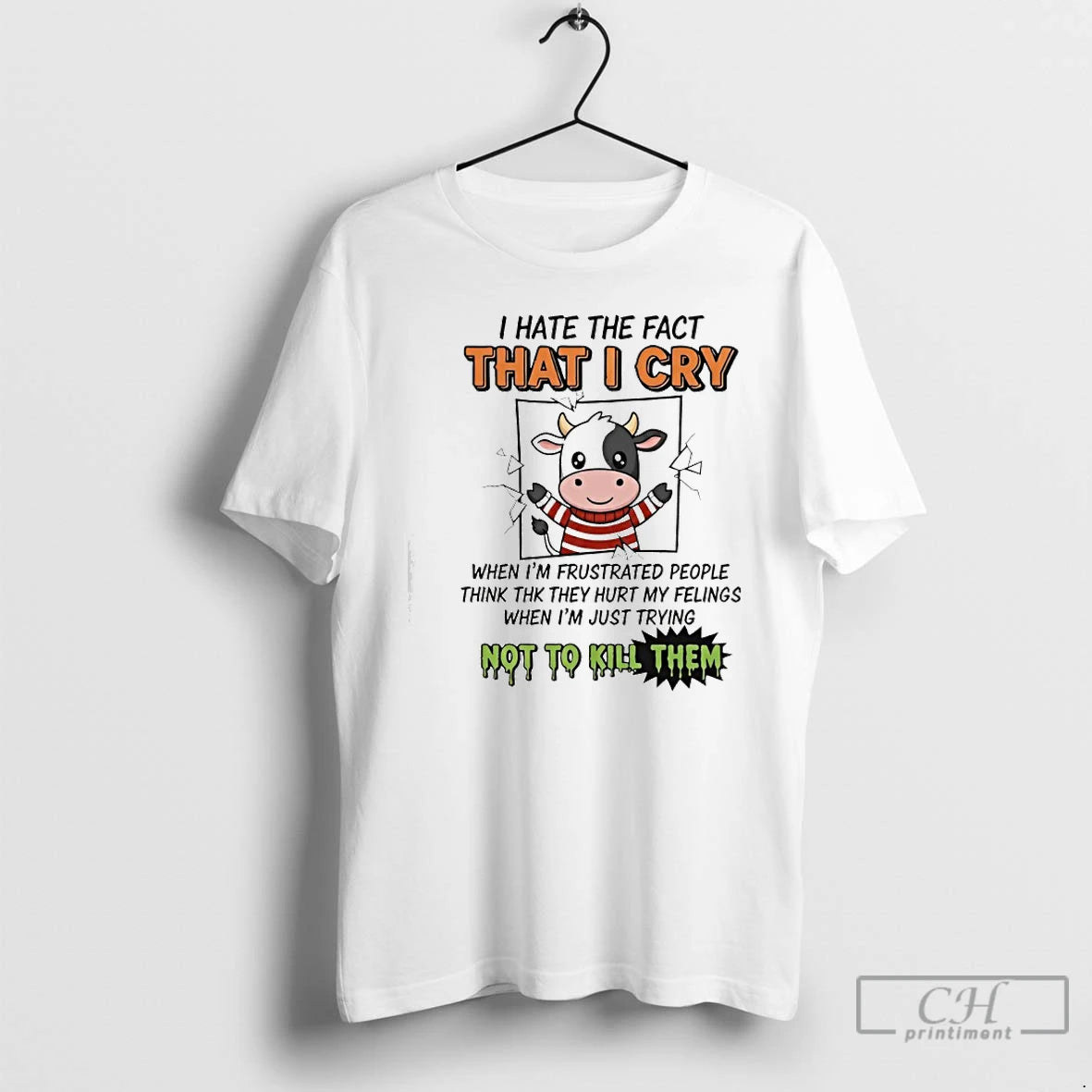 Classic Cow I Hate The Fact That I Cry When Im Frustrated People T Shirts